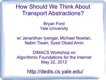 How Should We Think About  Transport Abstractions?  Bryan Ford  Yale University  w/ Janardhan