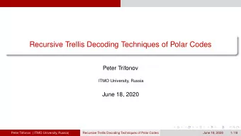 Recursive Trellis Decoding Techniques of Polar Codes  Peter Trifonov  ITMO University, Russia  June