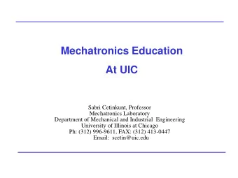 At UIC  Sabri Cetinkunt, Professor  Mechatronics Laboratory  Department of Mechanical and