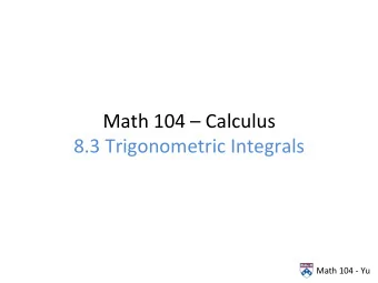 Math  104    Calculus    8.3  Trigonometric  Integrals    Math  104