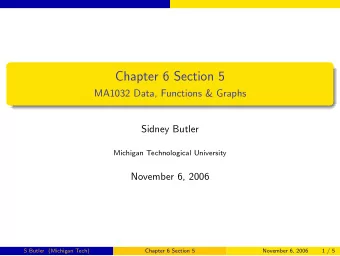 Chapter 6 Section 5  MA1032 Data, Functions &amp; Graphs  Sidney Butler  Michigan Technological
