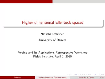 Higher dimensional Ellentuck spaces  Natasha Dobrinen  University of Denver  Forcing and Its