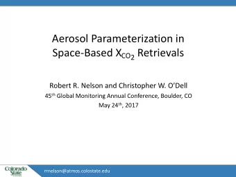 Aerosol Parameterization in Space-Based X CO2 Retrievals  Robert R. Nelson and Christopher W.