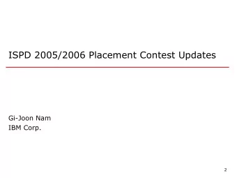 ISPD 2005/2006 Placement Contest Updates  Gi-Joon Nam  IBM Corp.  2  ISPD Placement Contest  ISPD
