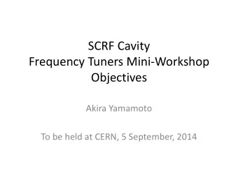 Frequency Tuners Mini-Workshop  Objectives  Akira Yamamoto  To be held at CERN, 5 September, 2014