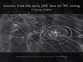 L e s s o n s  f ro m  t h e  e a r ly  L H C  d a t a  fo r  M C  t u n i n g  P. S k a n d s  ( C