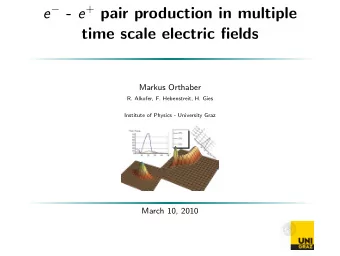 e  - e + pair production in multiple  time scale electric fields  Markus Orthaber  R. Alkofer,