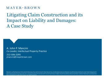 Litigating Claim Construction and its  Impact on Liability and Damages:  A Case Study  A. John P.
