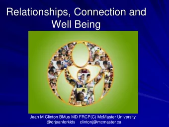 Relationships, Connection and  Well Being  Jean M Clinton BMus MD FRCP(C) McMaster University