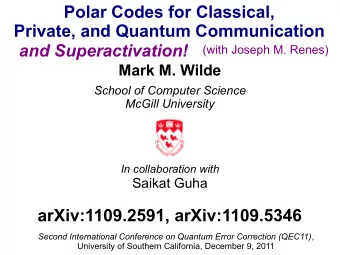 Polar Codes for Classical,  Private, and Quantum Communication  and Superactivation!  (with Joseph