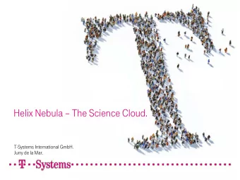 Helix Nebula  The Science Cloud.  T-Systems International GmbH.  Jurry de la Mar.  Contents.  1.