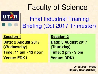 Faculty of Science  Final Industrial Training  Briefing (Oct 2017 Trimester)  Session 1  Session 2