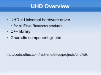 UHD Overview  UHD = Universal hardware driver  for all Ettus Research products  C++