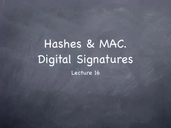 Hashes &amp; MAC.  Digital Signatures  Lecture 16  One-time MAC  With 2-Universal Hash Functions