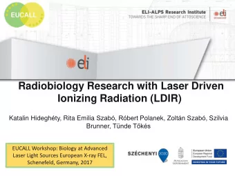 Radiobiology Research with Laser Driven  Ionizing Radiation (LDIR) Katalin Hideghty , Rita Emilia