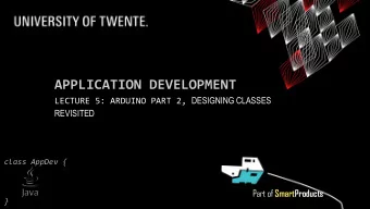 APPLICATION DEVELOPMENT LECTURE 5: ARDUINO PART 2, DESIGNING CLASSES  REVISITED  class AppDev {