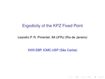 Ergodicity of the KPZ Fixed Point  Leandro P  . R. Pimentel, IM-UFRJ (Rio de Janeiro)  XXIII EBP  ,