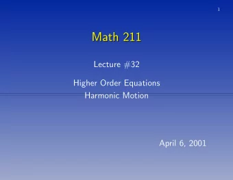 Math 211  Math 211  Lecture #32  Higher Order Equations  Harmonic Motion  April 6, 2001  2