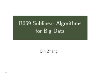 B669 Sublinear Algorithms  for Big Data  Qin Zhang  1-1  Part 1: Sublinear in Space  2-1  The model
