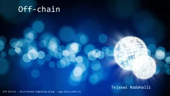 Off-chain  Tejaswi Nadahalli  ETH Zurich  Distributed Computing Group  www.disco.ethz.ch  ETH