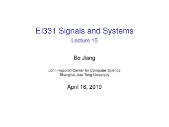 EI331 Signals and Systems  Lecture 15  Bo Jiang  John Hopcroft Center for Computer Science