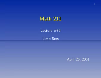 Math 211  Math 211  Lecture #39  Limit Sets  April 25, 2001  2  Limit Sets  Limit Sets The