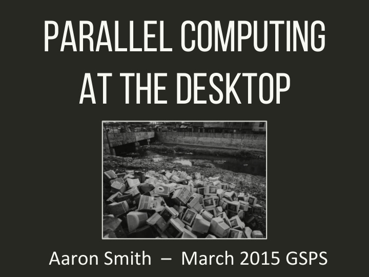 parallel computing at the desktop
