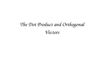 The Dot Product and Orthogonal  Vectors  The Dot Product  Defn. The dot product (or inner product )