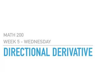 DIRECTIONAL DERIVATIVE  MATH 200  GOALS  Be able to compute a gradient vector, and use it to