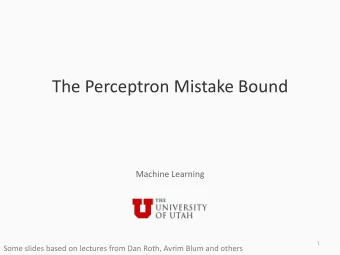 The Perceptron Mistake Bound  Machine Learning  1  Some slides based on lectures from Dan Roth,