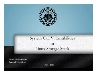 System Call Vulnerabilities  in  Linux Storage Stack  Nima Mohammadi  Sepand Haghighi  Fall - 2016