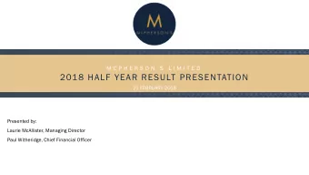 2018 HALF YEAR RESULT PRESENTATION  21 FEBRUARY 2018  Presented by:  Laurie McAllister, Managing