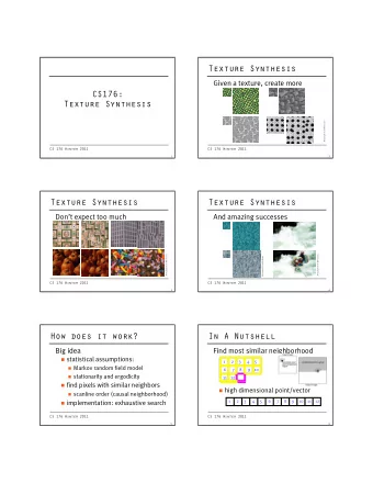 Texture Synthesis  Given a texture, create more  CS176:  Texture Synthesis  All examples from Wei