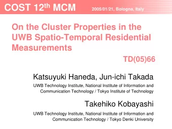 COST 12 th MCM  2005/01/21, Bologna, Italy  On the Cluster Properties in the  UWB Spatio-Temporal