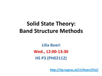 Solid  State  Theory:     Band  Structure  Methods   Lilia  Boeri