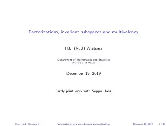 Factorizations, invariant subspaces and multivalency  H.L. (Rudi) Wietsma  Department of