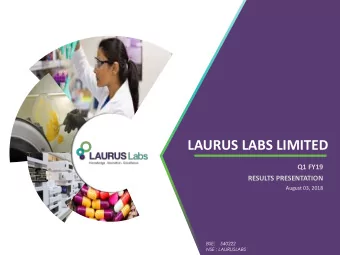 LAURUS LABS LIMITED  Q1 FY19  RESULTS PRESENTATION  August 03, 2018  BSE:    540222  NSE :