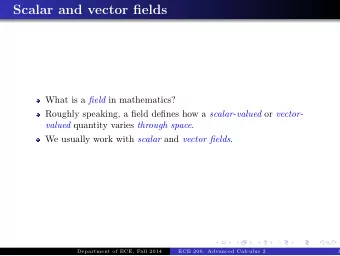 Scalar and vector fields What is a field in mathematics? Roughly speaking, a field defines how a
