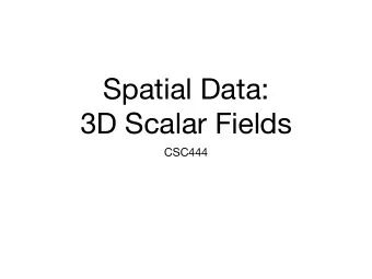 Spatial Data:  3D Scalar Fields  CSC444  Recap: 2D contouring