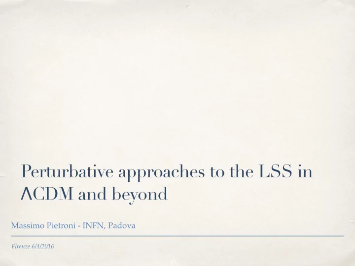 perturbative approaches to the lss in cdm and beyond