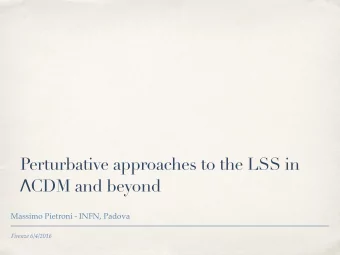 Perturbative approaches to the LSS in  CDM and beyond  Massimo Pietroni - INFN, Padova  Firenze
