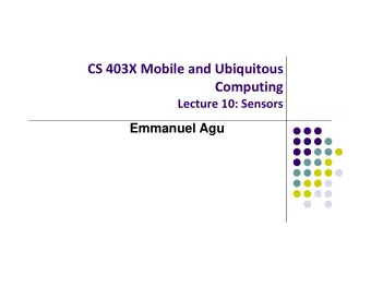CS 403X Mobile and Ubiquitous  Computing Lecture 10: Sensors  Emmanuel Agu Android Sensors What is