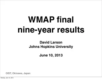 WMAP final  nine-year results  David Larson  Johns Hopkins University  June 10, 2013  OIST,