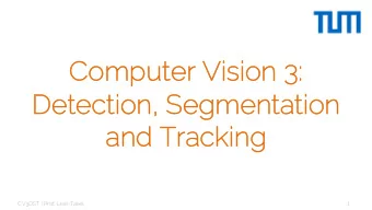 Co  Compute  mputer  r Vision 3:  Detection,  , Segmentation  and  and Tr  Trac  acking  king