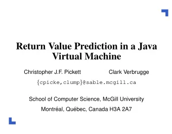 Return Value Prediction in a Java  Virtual Machine  Christopher J.F  . Pickett  Clark Verbrugge {