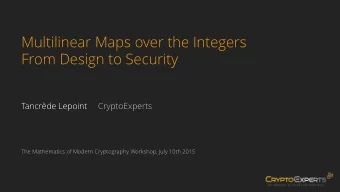 Multilinear Maps over the Integers  From Design to Security  Tancrde Lepoint  CryptoExperts  The