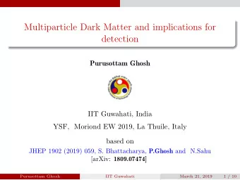 Multiparticle Dark Matter and implications for  detection  Purusottam Ghosh  IIT Guwahati, India