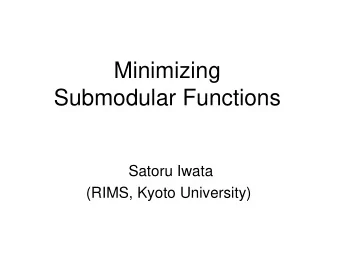 Minimizing  Submodular Functions  Satoru Iwata  (RIMS, Kyoto University)  Outline   Submodular