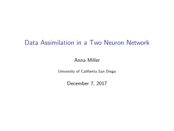 Data Assimilation in a Two Neuron Network  Anna Miller  University of California San Diego