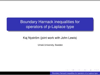 Boundary Harnack inequalities for  operators of p-Laplace type  Kaj Nystrm (joint work with John